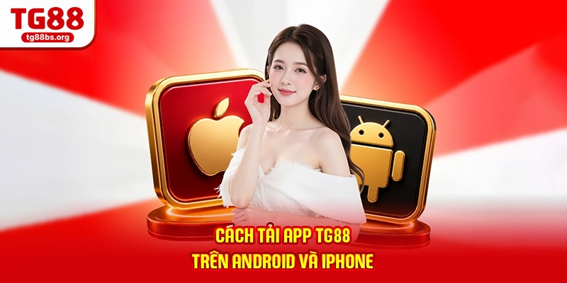 Cách tải app TG88 trên Android và iPhone