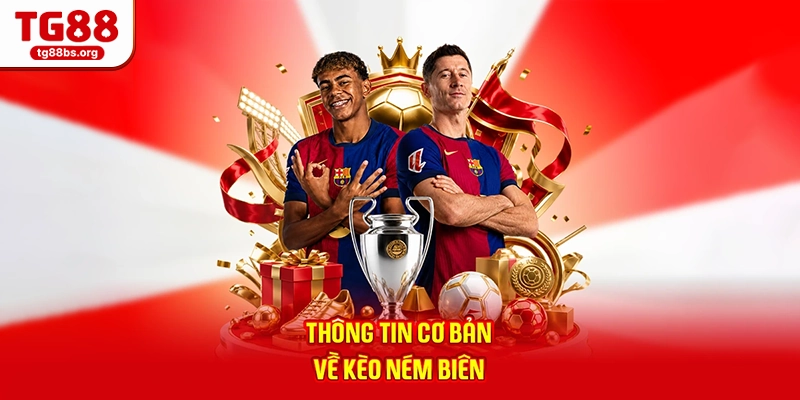 Kèo Ném Biên - Cập Nhật Mẹo Soi Kèo Mới Nhất Tại TG88 2026 1 Thông tin cơ bản về kèo ném biên