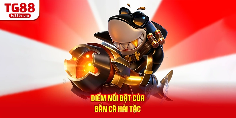 Bắn Cá Hải Tặc - Tham Gia Săn Cá, Nhận Thưởng Mỗi Ngày 2026 2 Điểm nổi bật của Bắn cá hải tặc