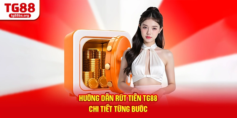 Hướng dẫn rút tiền TG88 chi tiết từng bước
