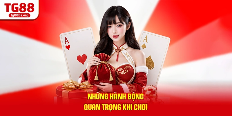 Những hành động quan trọng khi chơi