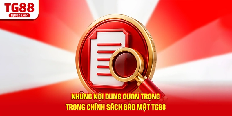 Chính Sách Bảo Mật TG88 - Có Thực Sự An Toàn? Giải Đáp Chi Tiết 2 Những nội dung quan trọng trong chính sách bảo mật TG88