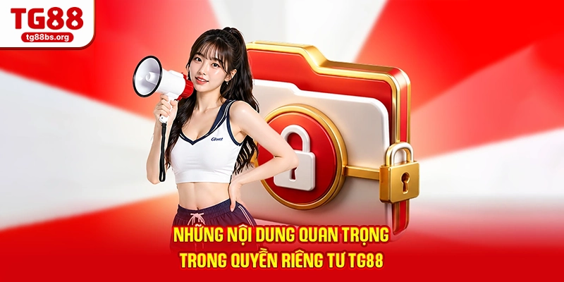 Những nội dung quan trọng trong quyền riêng tư TG88