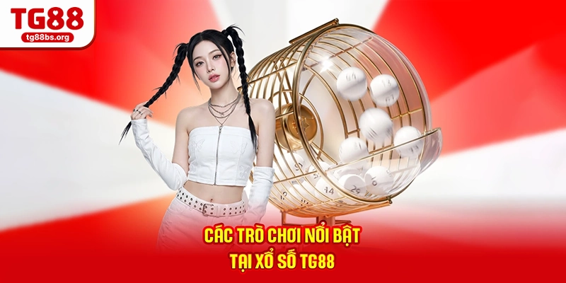 Các trò chơi nổi bật tại xổ số TG88