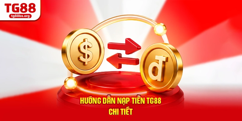 Hướng dẫn nạp tiền TG88 chi tiết