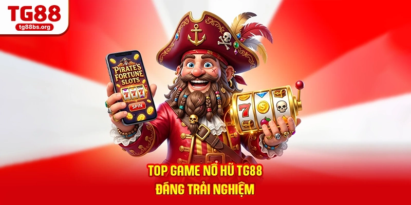 Top game nổ hũ TG88 đáng trải nghiệm