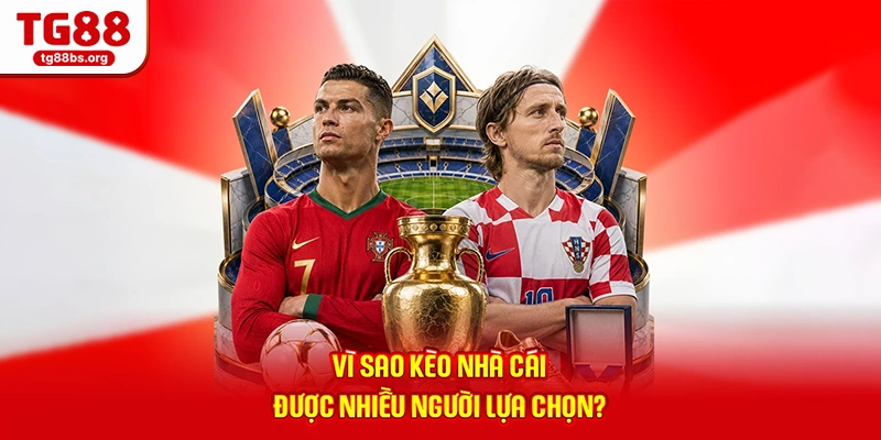 Vì sao kèo nhà cái được nhiều người lựa chọn?
