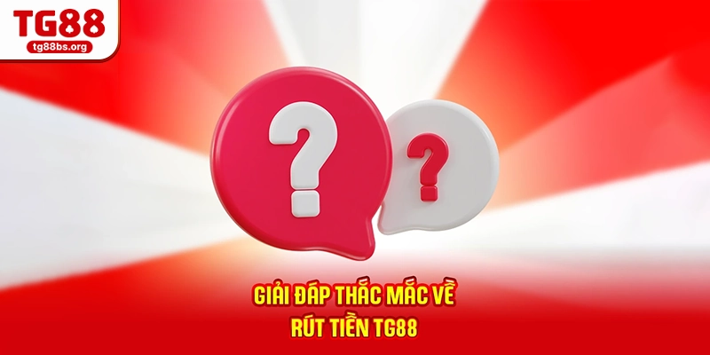 Giải đáp thắc mắc về rút tiền TG88