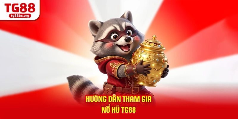 Hướng dẫn tham gia nổ hũ TG88