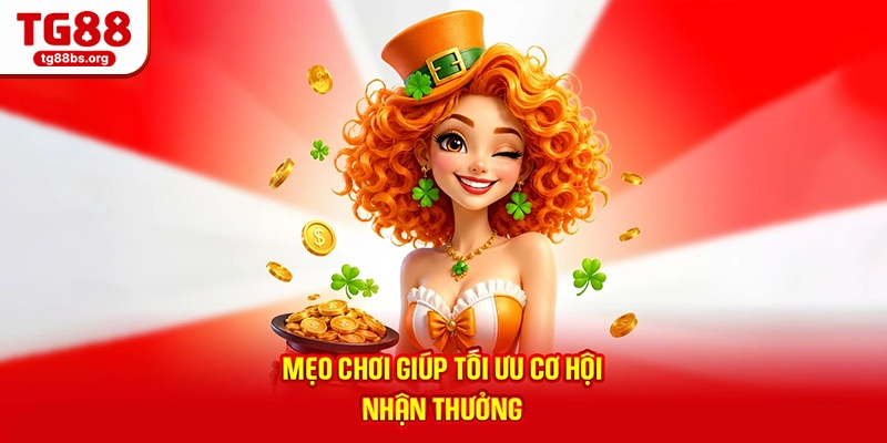 Mẹo chơi giúp tối ưu cơ hội nhận thưởng