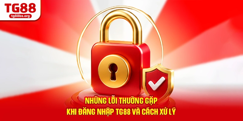 Đăng Nhập TG88 - An Toàn Với Công Nghệ Bảo Mật Hiện Đại 4 Những lỗi thường gặp khi đăng nhập TG88 và cách xử lý
