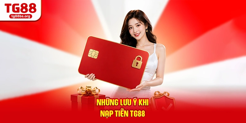 Những lưu ý khi nạp tiền TG88