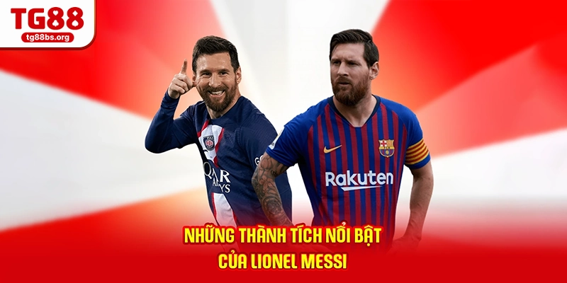 Những thành tích nổi bật của Lionel Messi