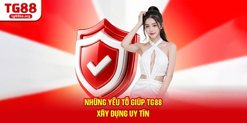 Những yếu tố giúp TG88 xây dựng uy tín