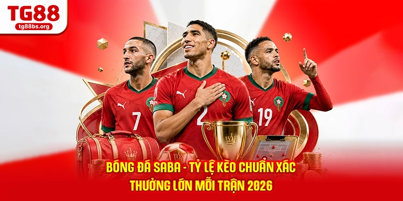 Bóng Đá Saba - Tỷ Lệ Kèo Chuẩn Xác, Thưởng Lớn Mỗi Trận 2026