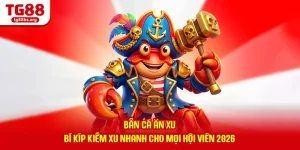 Bắn Cá Ăn Xu - Bí Kíp Kiếm Xu Nhanh Cho Mọi Hội Viên 2026
