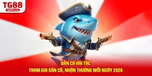 Bắn Cá Hải Tặc - Tham Gia Săn Cá, Nhận Thưởng Mỗi Ngày 2026