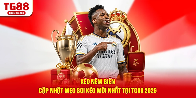 Kèo Ném Biên - Cập Nhật Mẹo Soi Kèo Mới Nhất Tại TG88 2026