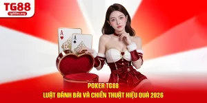 Poker TG88 - Luật Đánh Bài Và Chiến Thuật Hiệu Quả 2026